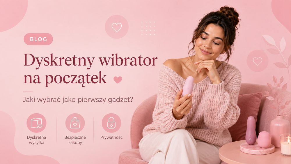 Dyskretny wibrator na początek – jaki wybrać jako pierwszy gadżet?