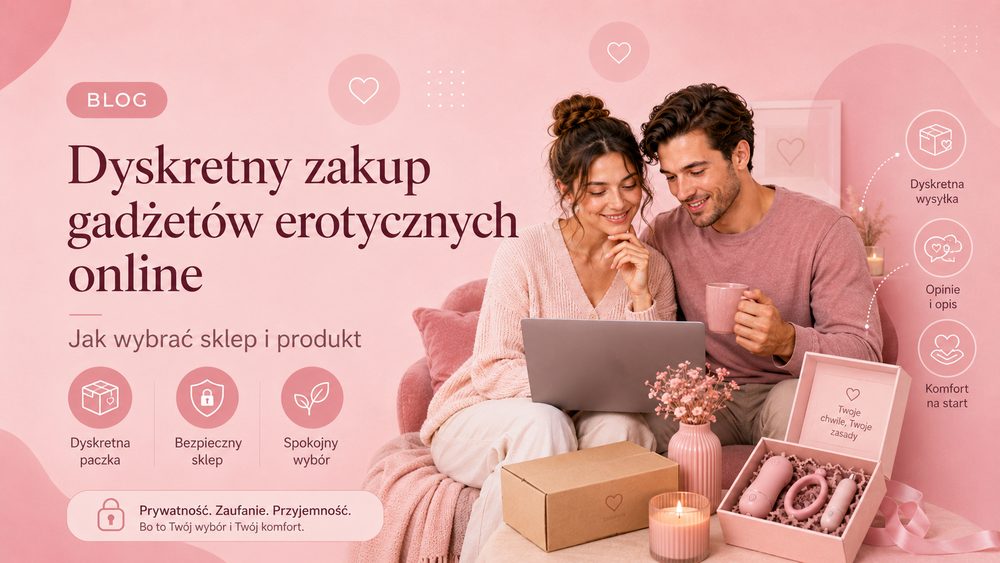 Dyskretny zakup gadżetów erotycznych online – jak wybrać sklep i produkt?
